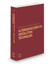 Corporate Counsel's Guide to Alternative Dispute Resolution Techniques, 2022 ed.