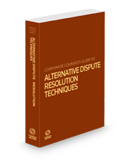 Corporate Counsel's Guide to Alternative Dispute Resolution Techniques, 2023 ed.