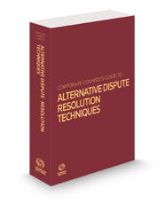 Corporate Counsel's Guide to Alternative Dispute Resolution Techniques, 2024 ed.