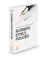 Corporate Counsel's Guide to Business Ethics Policies, 2023 ed.