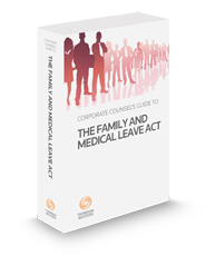 Corporate Counsel's Guide to the Family and Medical Leave Act, 2024-1 ed.