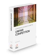 Corporate Counsel's Guide to Unfair Competition, 2024-2025 ed.