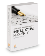 Corporate Counsel's Guide to Intellectual Property: Patents, Trademarks, Copyrights, and Trade Secrets, 2021-2022 ed.