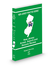 New Jersey Arrest, Search and Seizure Review, 2021-2022 ed. (Vol. 48, New Jersey Practice Series)