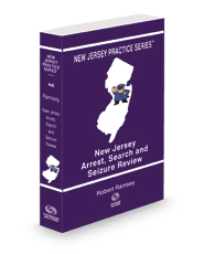 New Jersey Arrest, Search and Seizure Review, 2023-2024 ed. (Vol. 48, New Jersey Practice Series)