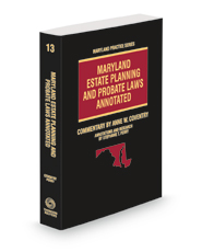 Maryland Estate Planning and Probate Laws Annotated, 2021-2022 ed. (Vol. 13, Maryland Practice Series)
