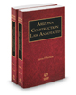 Arizona Construction Law Annotated, 2021-2022 ed. (Vols. 14-14A Arizona Practice Series)