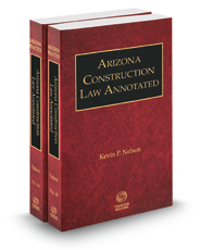 Arizona Construction Law Annotated, 2022-2023 ed. (Vols. 14-14A Arizona Practice Series)