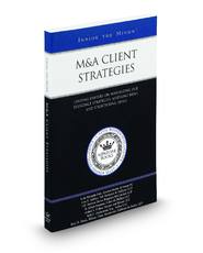 M&A Client Strategies: Leading Lawyers on Maximizing Due Diligence Strategies, Assessing Risks, and Structuring Deals (Inside the Minds)