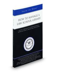 How to Manage a Law School Library: Leading Librarians on Updating Resources, Managing Budgets, and Meeting Expectations (Inside the Minds)