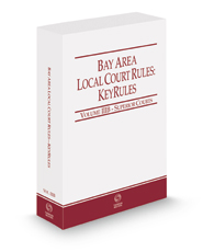 California Bay Area Local Court Rules - Superior Courts KeyRules, 2022 ed. (Vol. IIIB, California Court Rules)