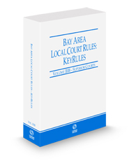 California Bay Area Local Court Rules - Superior Courts KeyRules, 2024 revised ed. (Vol. IIIB, California Court Rules)