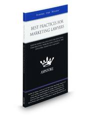 Best Practices for Marketing Lawyers: Leading Marketing Executives on Identifying Firm Objectives, Working with Attorneys, and Developing Marketing Campaigns