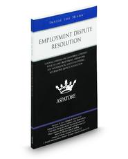 Employment Dispute Resolution: Leading Lawyers on Examining Company Policies and Procedures, Obtaining Key Information, and Considering Alternative Dispute Resolution