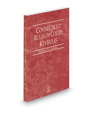 Connecticut Rules of Court - Federal KeyRules, 2022 ed. (Vol. IIA, Connecticut Court Rules)