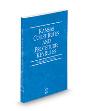 Kansas Court Rules and Procedure - Federal KeyRules, 2023 ed. (Vol. IIA, Kansas Court Rules)