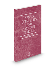Kansas Court Rules and Procedure - Federal KeyRules, 2024 ed. (Vol. IIA, Kansas Court Rules)