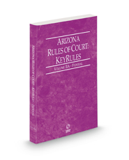 Arizona Rules of Court - Federal KeyRules, 2023 ed. (Vol. IIA, Arizona Court Rules)