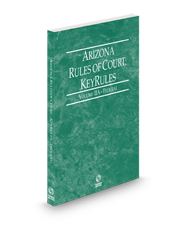 Arizona Rules of Court - Federal KeyRules, 2024 ed. (Vol. IIA, Arizona Court Rules)