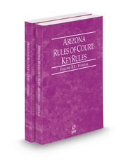 Arizona Rules of Court - Federal and Federal KeyRules, 2023 ed. (Vols. II & IIA, Arizona Court Rules)