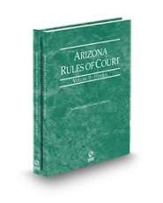 Arizona Rules of Court - Federal and Federal KeyRules, 2024 ed. (Vols. II & IIA, Arizona Court Rules)