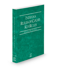 Indiana Rules of Court - Federal KeyRules, 2022 ed. (Vol. IIA, Indiana Court Rules)