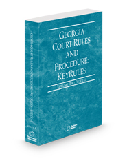 Georgia Court Rules and Procedure - Federal KeyRules, 2025 ed. (Vol. IIA, Georgia Court Rules)