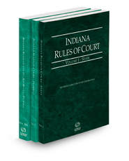 Indiana Rules of Court - State, Federal and Federal KeyRules, 2022 ed. (Vols. I-IIA, Indiana Court Rules)