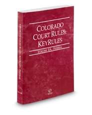 Colorado Court Rules - Federal KeyRules, 2022 ed. (Vol. IIA, Colorado Court Rules)