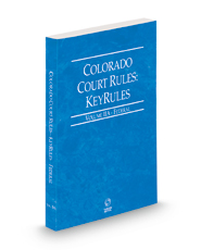 Colorado Court Rules - Federal KeyRules, 2023 ed. (Vol. IIA, Colorado Court Rules)