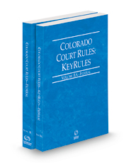 Colorado Court Rules - Federal and Federal KeyRules, 2023 ed. (Vols. II & IIA, Colorado Court Rules)