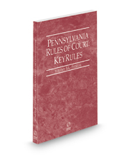 Pennsylvania Rules of Court - Federal KeyRules, 2022 revised ed. (Vol. IIA, Pennsylvania Court Rules)