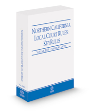 Northern California Local Court Rules - Superior Courts KeyRules, 2022 revised ed. (Vol. IIIH, California Court Rules)