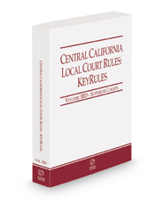 Central California Local Court Rules - Superior Courts KeyRules, 2022 ed. (Vol. IIID, California Court Rules)