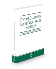 Central California Local Court Rules - Superior Courts KeyRules, 2023 revised ed. (Vol. IIID, California Court Rules)