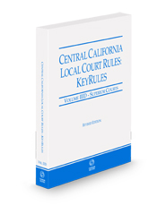 Central California Local Court Rules - Superior Courts KeyRules, 2024 revised ed. (Vol. IIID, California Court Rules)