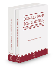 Central California Local Court Rules - Superior Courts and KeyRules, 2022 ed. (Vols. IIIC & IIID, California Court Rules)