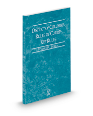 District of Columbia Rules of Court - Federal KeyRules, 2023 ed. (Vol. IIA, District of Columbia Court Rules)