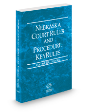 Nebraska Court Rules and Procedure - Federal KeyRules, 2022 ed. (Vol. IIA, Nebraska Court Rules)