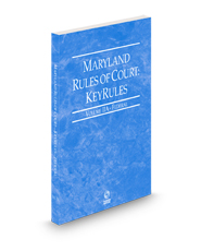 Maryland Rules of Court - Federal KeyRules, 2024 ed. (Vol. IIA, Maryland Court Rules)