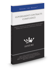 Government Contracts Compliance, 2016-2017 ed.: Leading Lawyers on Understanding Enforcement Trends and Updating Compliance Programs (Inside the Minds)