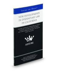 New Developments in Evidentiary Law in California: Leading Lawyers on Navigating Electronic Evidence, Utilizing Expert Testimony, and Understanding the Impact of Recent Court Decisions (Inside the Minds)