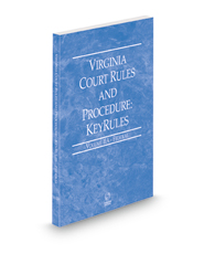 Virginia Court Rules and Procedure - Federal KeyRules, 2022 ed. (Vol. IIA, Virginia Court Rules)