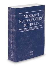 Mississippi Rules of Court - Federal KeyRules, 2020 ed. (Vol. IIA, Mississippi Court Rules)