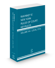 McKinney's New York Rules of Court - Local Civil KeyRules, 2023 ed. (Vol. IIIA, New York Court Rules)
