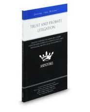 Trust and Probate Litigation: Leading Lawyers on Managing Client Expectations, Handling Complex Cases, and Navigating Recent Legal Developments (Inside the Minds)