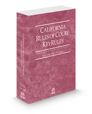California Rules of Court - Federal KeyRules, 2024 ed. (Vol. IIB, California Court Rules)