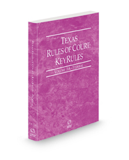 Texas Rules of Court - Federal KeyRules, 2023 ed. (Vol. IIA, Texas Court Rules)