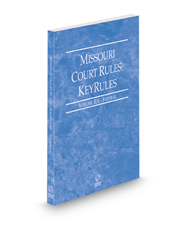 Missouri Court Rules - Federal KeyRules, 2022 ed. (Vol. IIA, Missouri Court Rules)