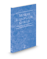 Michigan Rules of Court - Federal KeyRules, 2022 ed. (Vol. IIA, Michigan Court Rules)